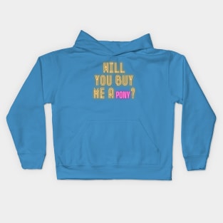 Will you buy me a pony? Kids Hoodie